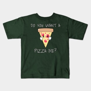 You Want A Pizza Me? Kids T-Shirt